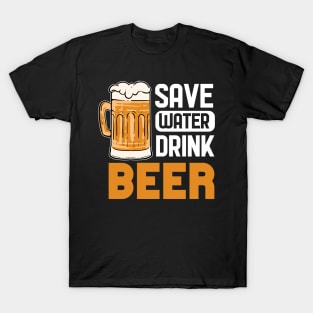 Save Water Drink Beer - For Beer Lovers T-Shirt